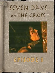 7 Days on the Cross - Episode 1
